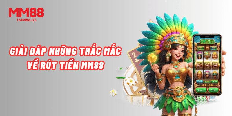 giai-dap-nhung-thac-mac-ve-rut-tien-mm88