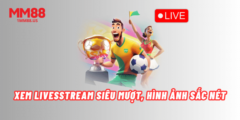 xem-livesstream-sieu-muot,-hinh-anh-sac-net