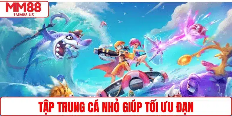 Tập trung cá nhỏ giúp tối ưu đạn