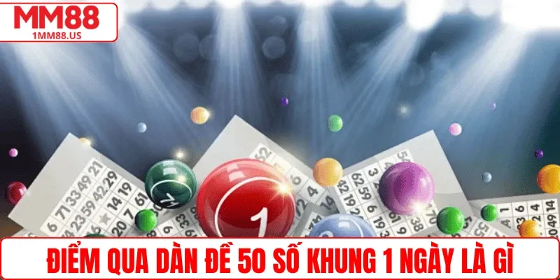 Điểm qua Dàn Đề 50 Số Khung 1 Ngày là gì